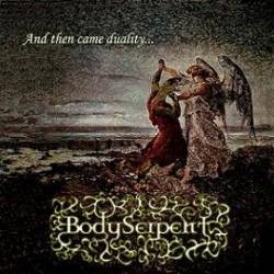 Body Serpent : And Then Came Duality